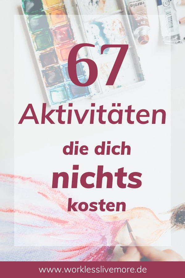 67 Aktivitäten die nichts kosten 67 Aktivitäten die kein Geld kosten